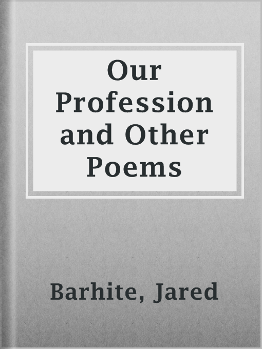 Title details for Our Profession and Other Poems by Jared Barhite - Available